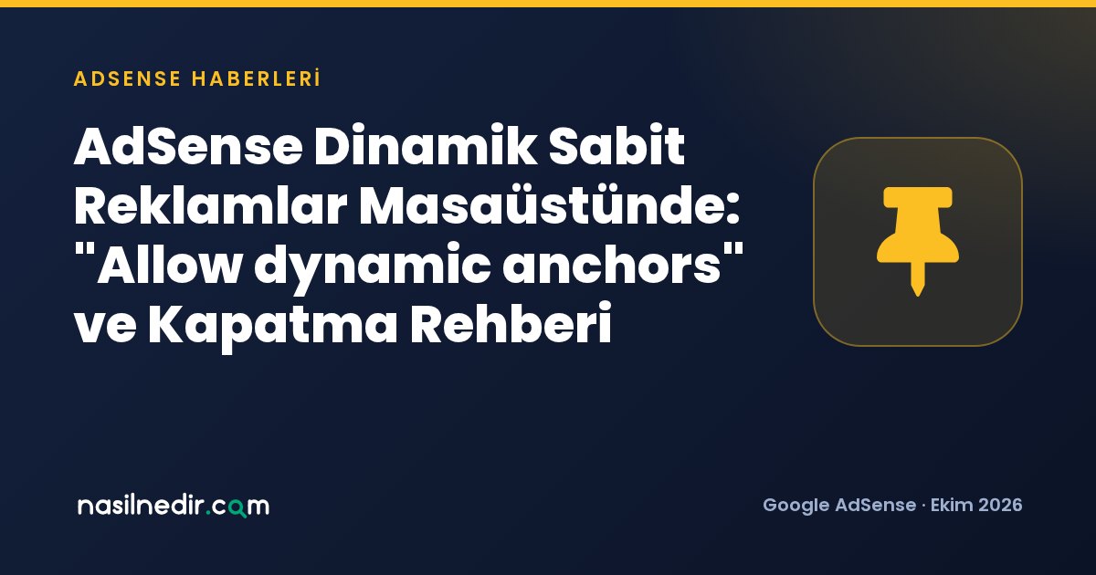 AdSense Dinamik Sabit Reklamlar Masaüstünde: Allow dynamic anchors ve Kapatma Rehberi
