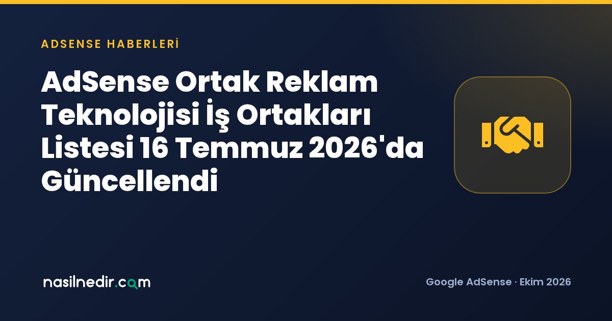 AdSense Ortak Reklam Teknolojisi İş Ortakları Listesi 16 Temmuz 2026'da Güncellendi