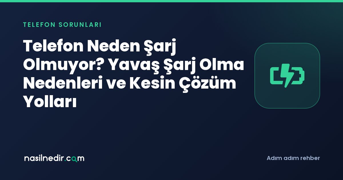 Telefon Neden Şarj Olmuyor? Yavaş Şarj Olma Nedenleri ve Kesin Çözüm Yolları