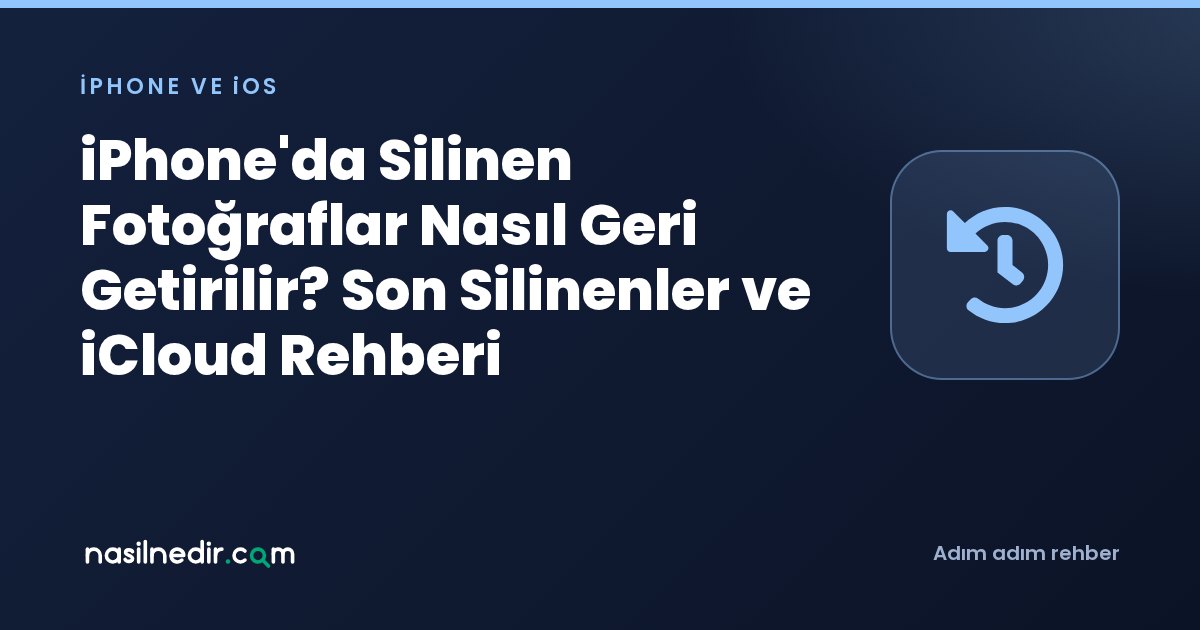 iPhone'da Silinen Fotoğraflar Nasıl Geri Getirilir? Son Silinenler ve iCloud Rehberi