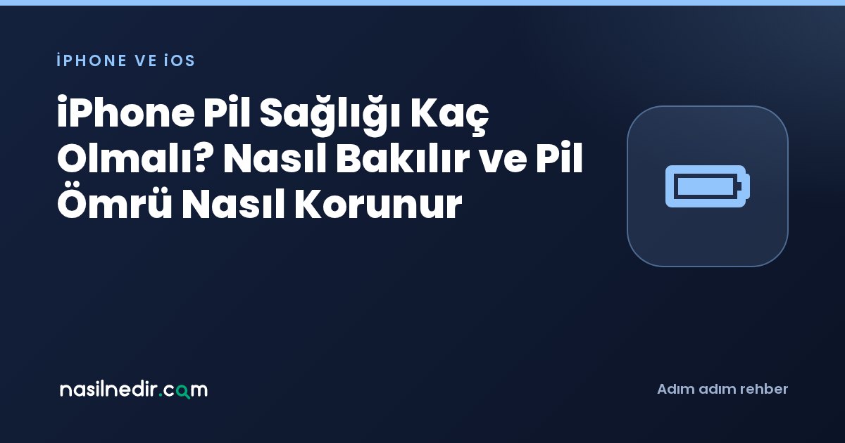 iPhone Pil Sağlığı Kaç Olmalı? Nasıl Bakılır ve Pil Ömrü Nasıl Korunur