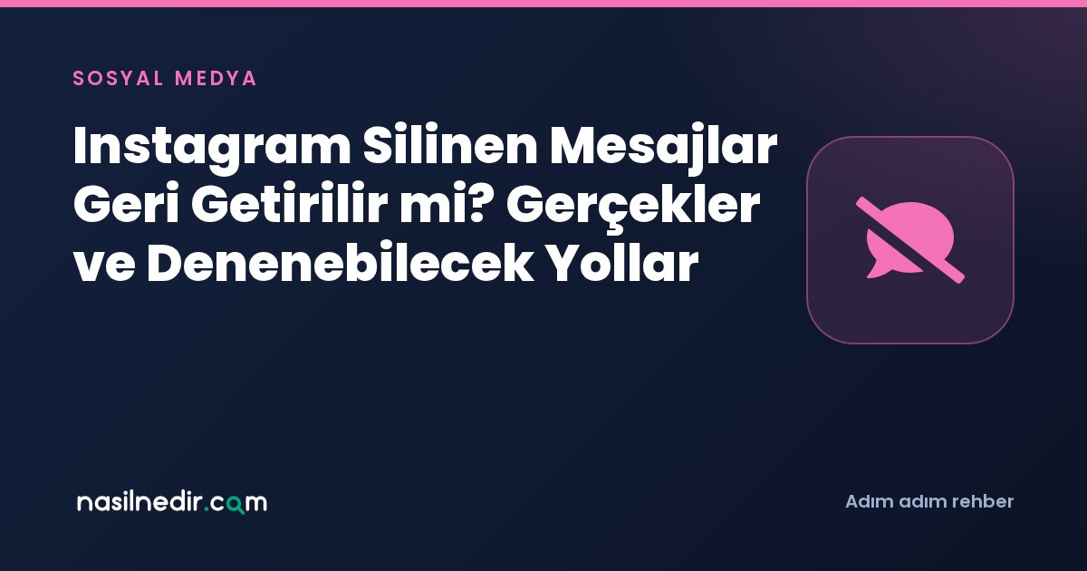 Instagram Silinen Mesajlar Geri Getirilir mi? Gerçekler ve Denenebilecek Yollar