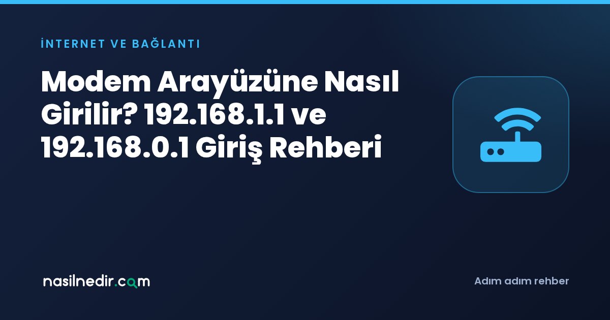 Modem Arayüzüne Nasıl Girilir? 192.168.1.1 ve 192.168.0.1 Giriş Rehberi