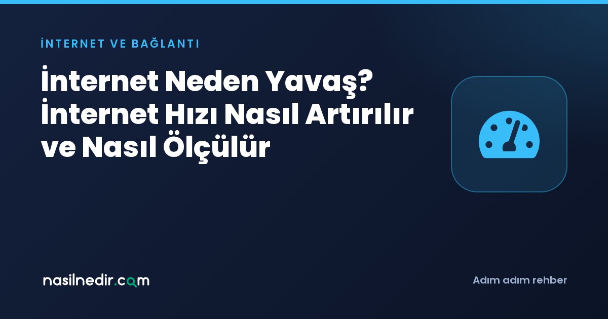 İnternet Neden Yavaş? İnternet Hızı Nasıl Artırılır ve Nasıl Ölçülür