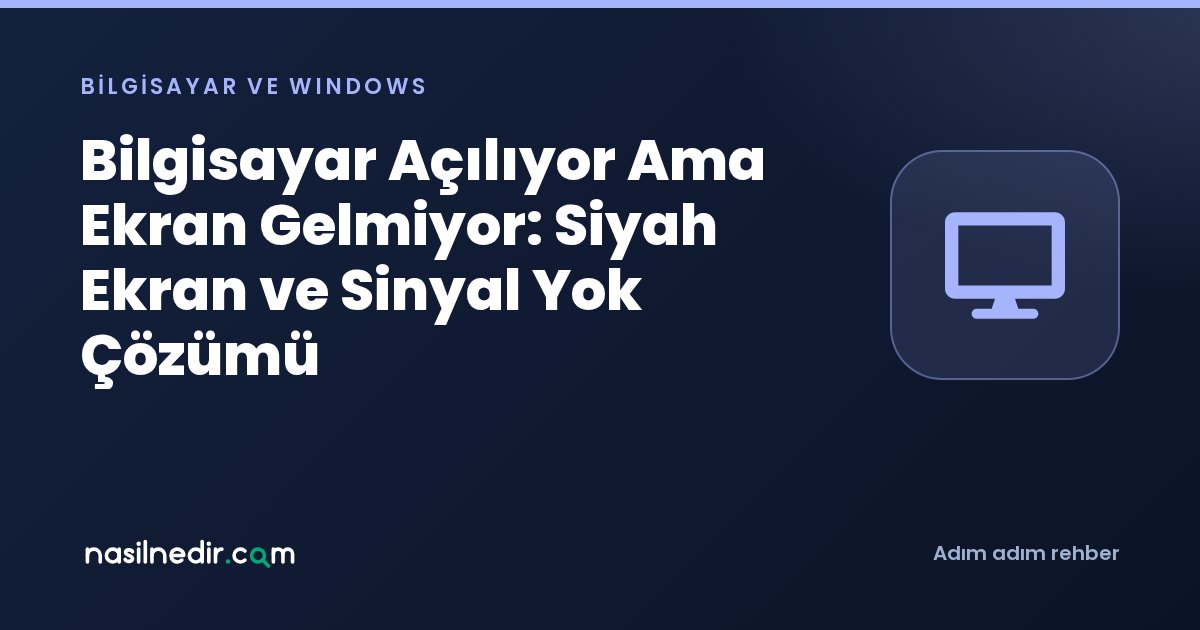 Bilgisayar Açılıyor Ama Ekran Gelmiyor: Siyah Ekran ve Sinyal Yok Çözümü