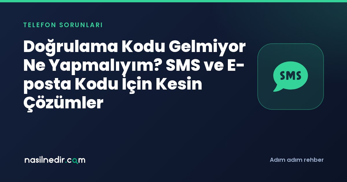 Doğrulama Kodu Gelmiyor Ne Yapmalıyım? SMS ve E-posta Kodu İçin Kesin Çözümler