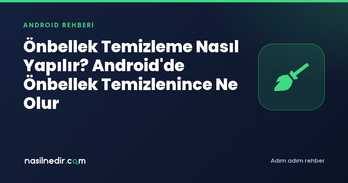 Önbellek Temizleme Nasıl Yapılır? Android'de Önbellek Temizlenince Ne Olur