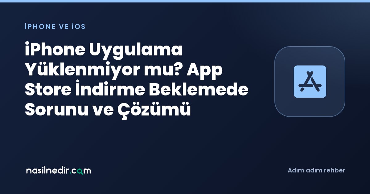 iPhone Uygulama Yüklenmiyor mu? App Store İndirme Beklemede Sorunu ve Çözümü