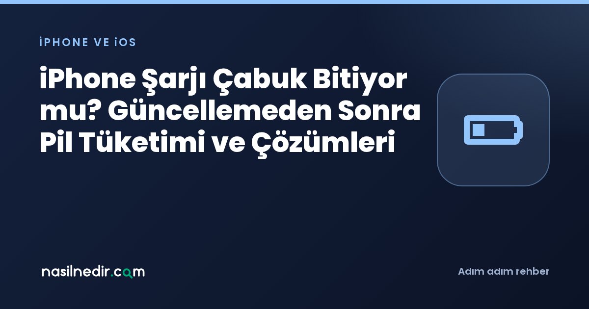 iPhone Şarjı Çabuk Bitiyor mu? Güncellemeden Sonra Pil Tüketimi ve Çözümleri