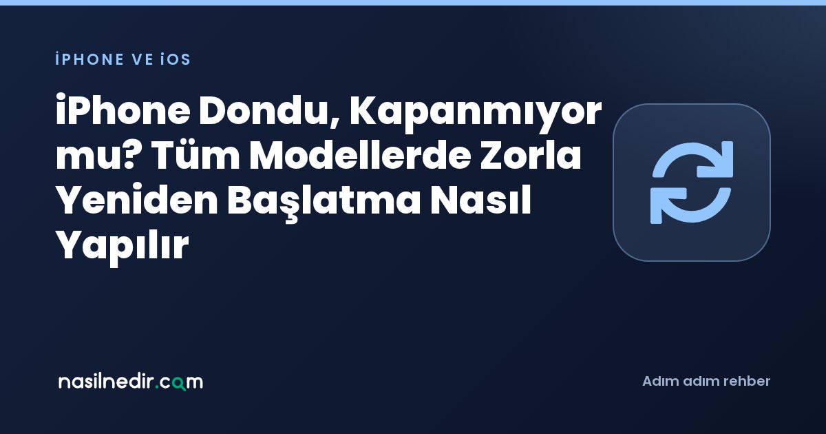 iPhone Dondu, Kapanmıyor mu? Tüm Modellerde Zorla Yeniden Başlatma Nasıl Yapılır