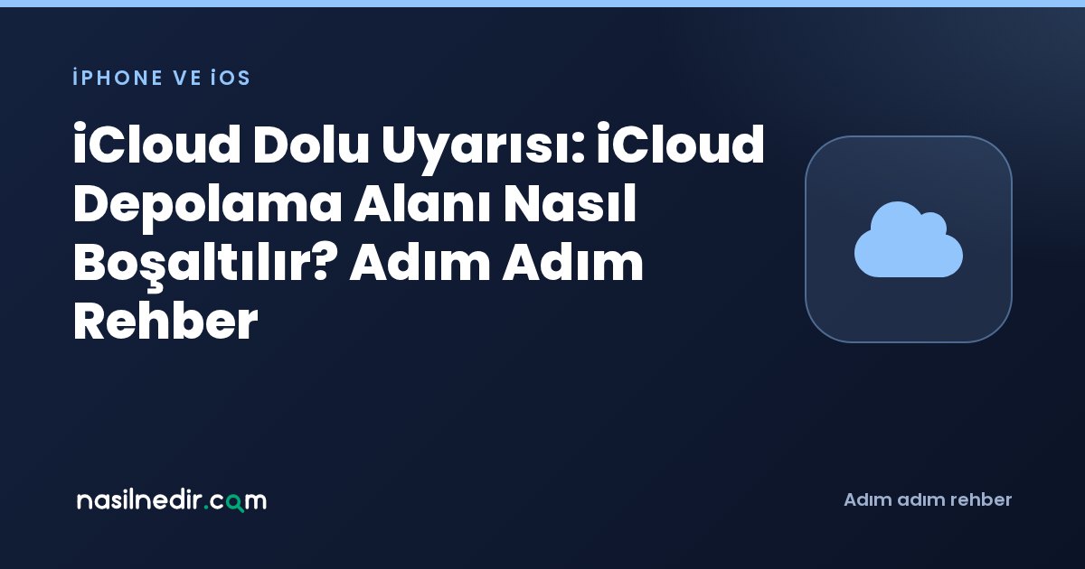 iCloud Dolu Uyarısı: iCloud Depolama Alanı Nasıl Boşaltılır? Adım Adım Rehber