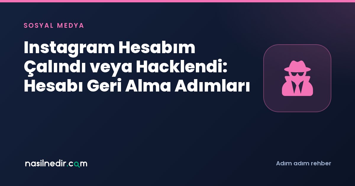 Instagram Hesabım Çalındı veya Hacklendi: Hesabı Geri Alma Adımları