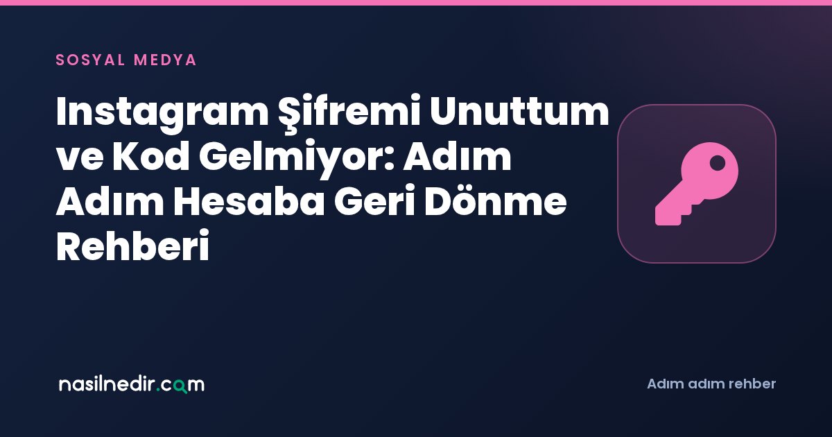 Instagram Şifremi Unuttum ve Kod Gelmiyor: Adım Adım Hesaba Geri Dönme Rehberi