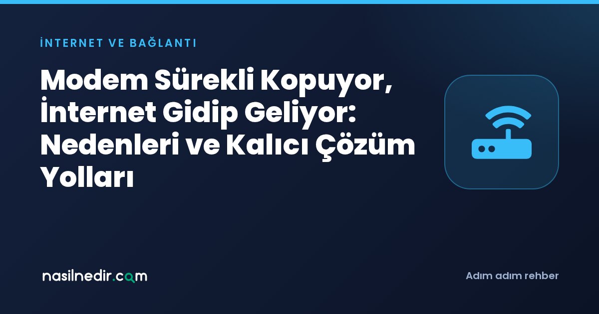 Modem Sürekli Kopuyor, İnternet Gidip Geliyor: Nedenleri ve Kalıcı Çözüm Yolları