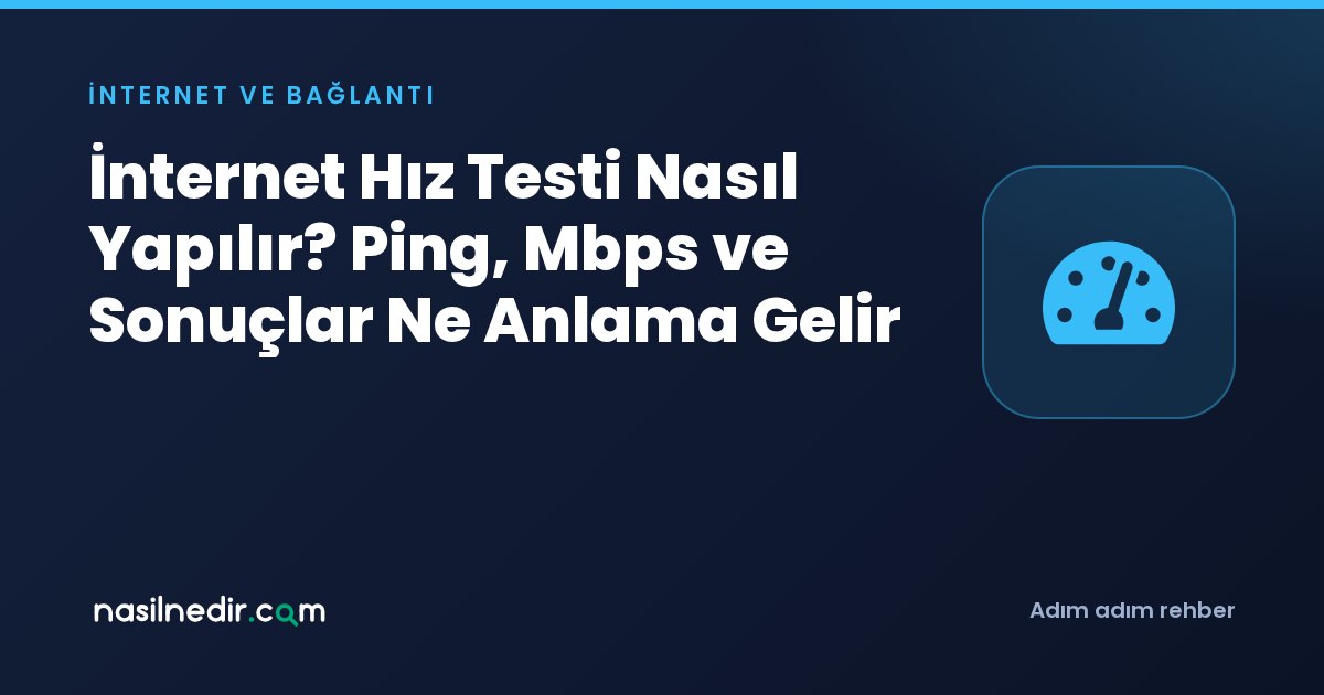 İnternet Hız Testi Nasıl Yapılır? Ping, Mbps ve Sonuçlar Ne Anlama Gelir