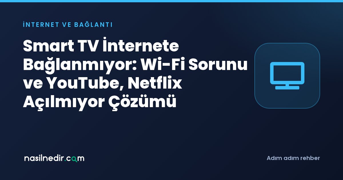 Smart TV İnternete Bağlanmıyor: Wi-Fi Sorunu ve YouTube, Netflix Açılmıyor Çözümü