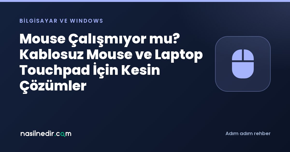 Mouse Çalışmıyor mu? Kablosuz Mouse ve Laptop Touchpad İçin Kesin Çözümler