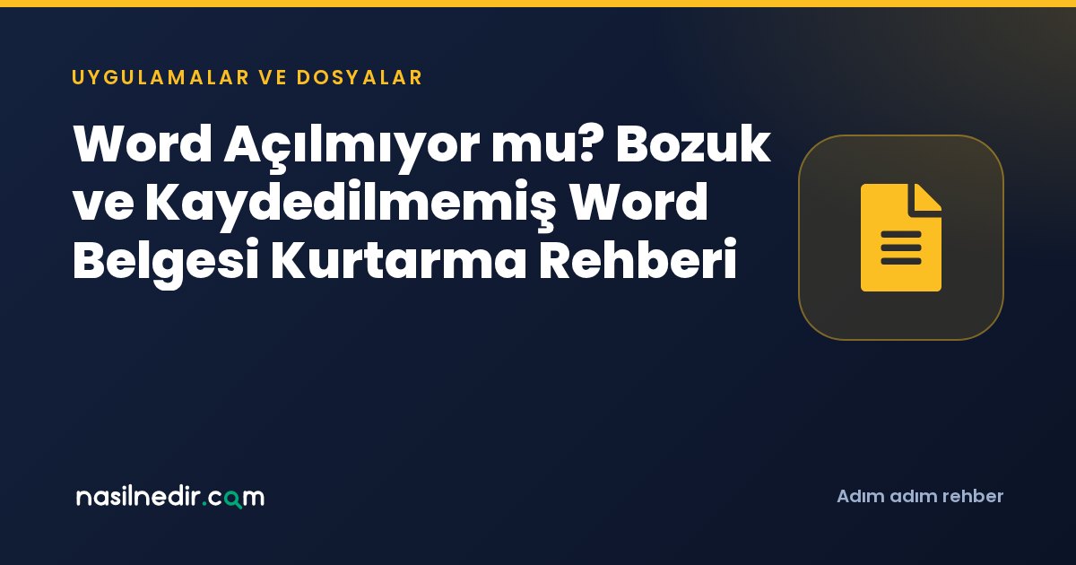 Word Açılmıyor mu? Bozuk ve Kaydedilmemiş Word Belgesi Kurtarma Rehberi