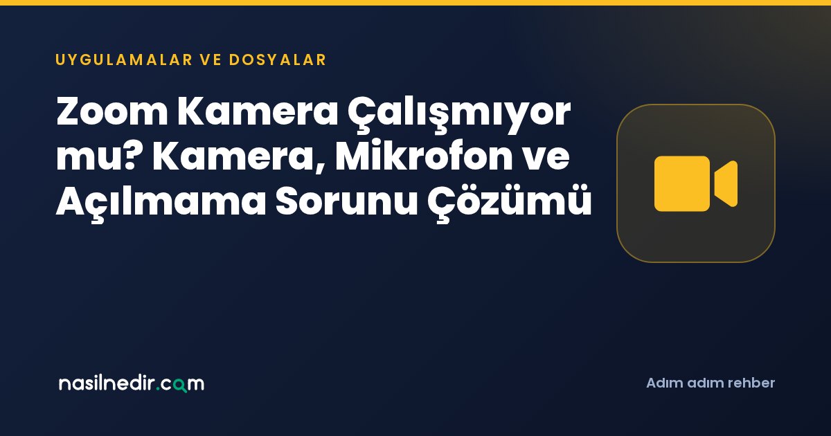 Zoom Kamera Çalışmıyor mu? Kamera, Mikrofon ve Açılmama Sorunu Çözümü