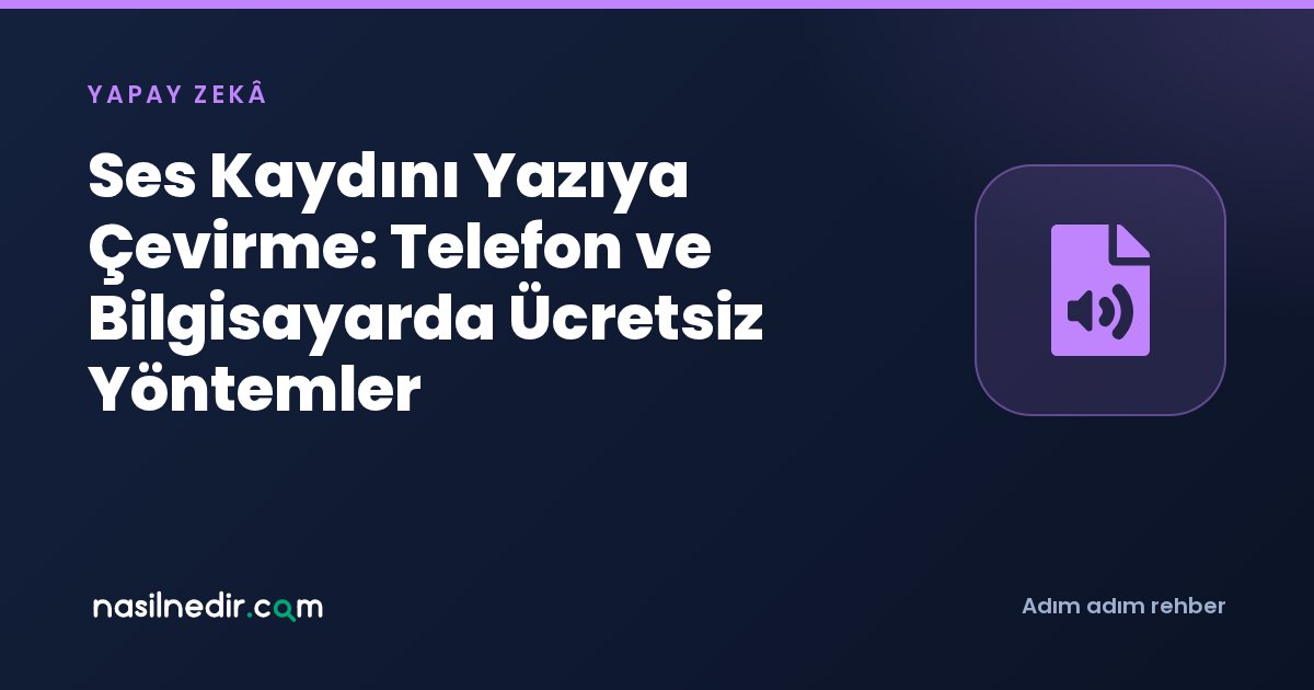 Ses Kaydını Yazıya Çevirme: Telefon ve Bilgisayarda Ücretsiz Yöntemler
