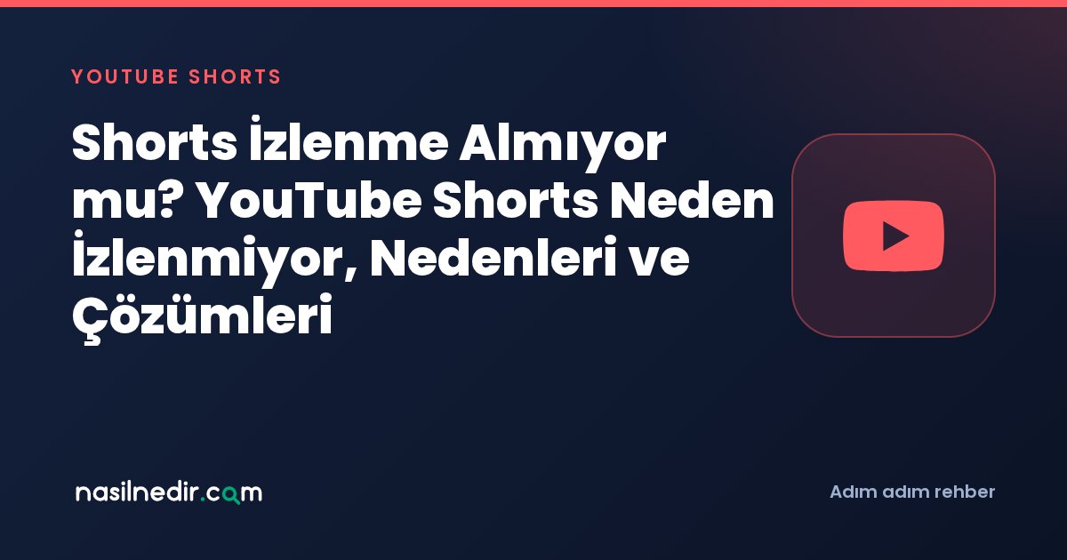 Shorts İzlenme Almıyor mu? YouTube Shorts Neden İzlenmiyor, Nedenleri ve Çözümleri