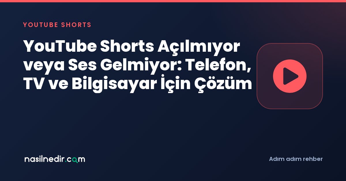 YouTube Shorts Açılmıyor veya Ses Gelmiyor: Telefon, TV ve Bilgisayar İçin Çözüm
