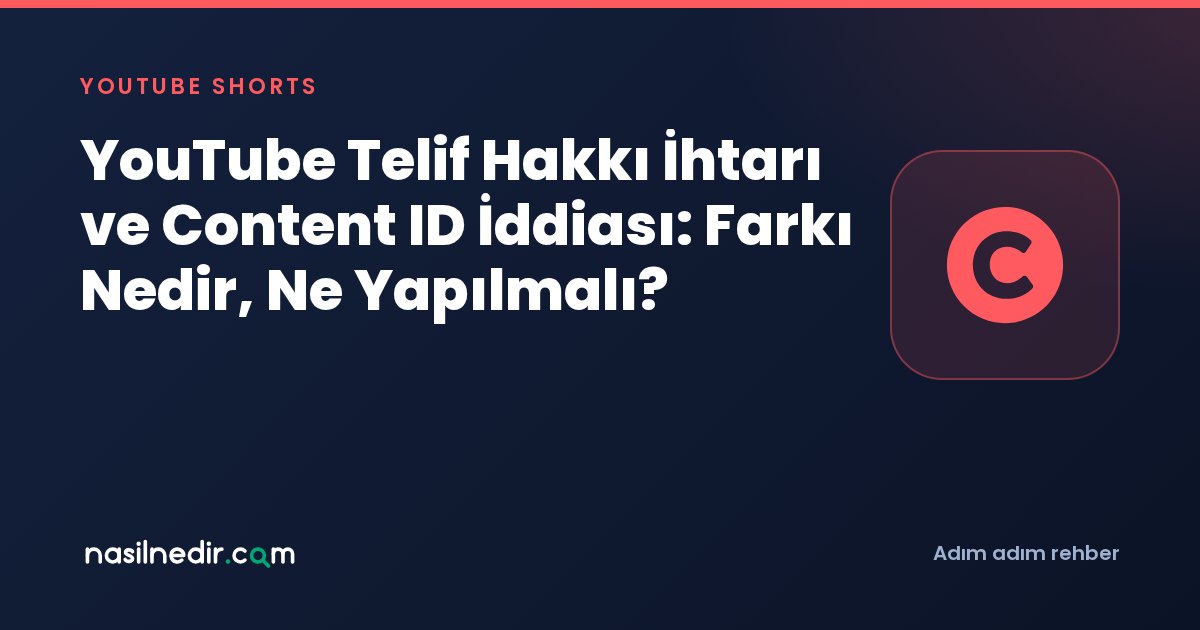 YouTube Telif Hakkı İhtarı ve Content ID İddiası: Farkı Nedir, Ne Yapılmalı?