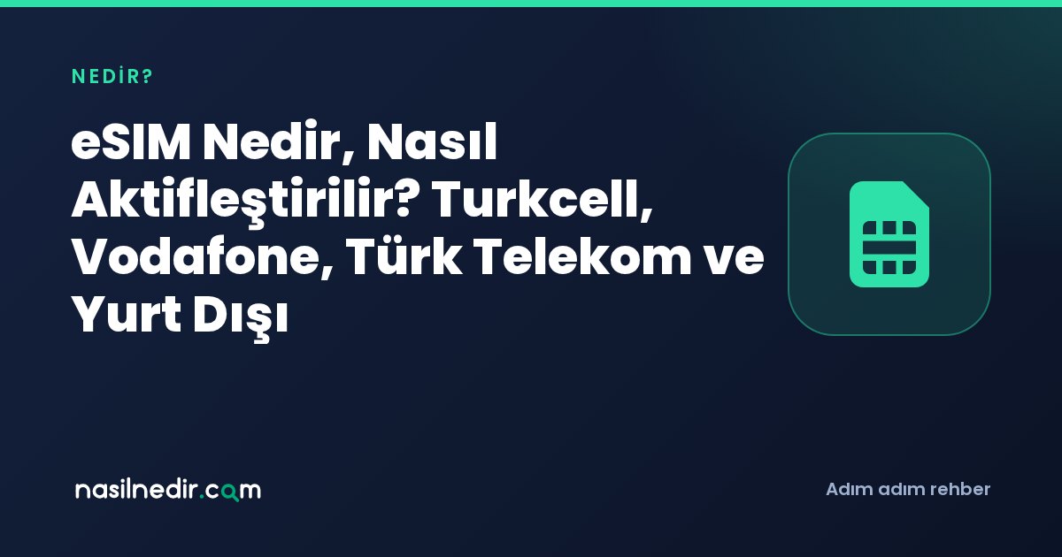 eSIM Nedir, Nasıl Aktifleştirilir? Turkcell, Vodafone, Türk Telekom ve Yurt Dışı