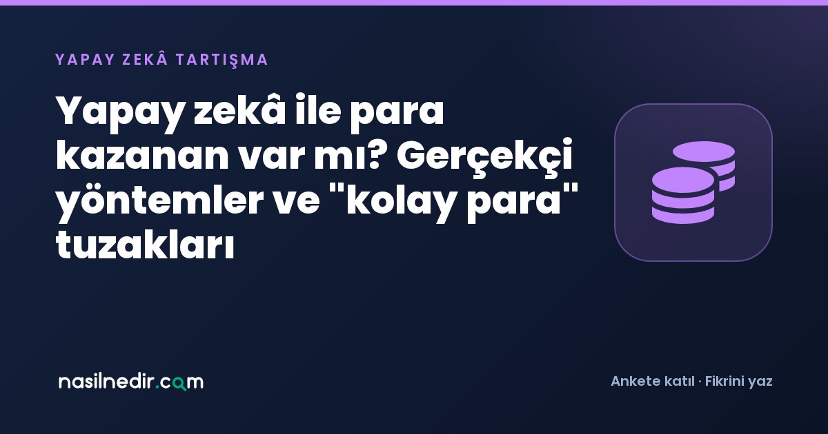 Yapay zekâ ile para kazanan var mı? Gerçekçi yöntemler ve kolay para tuzakları