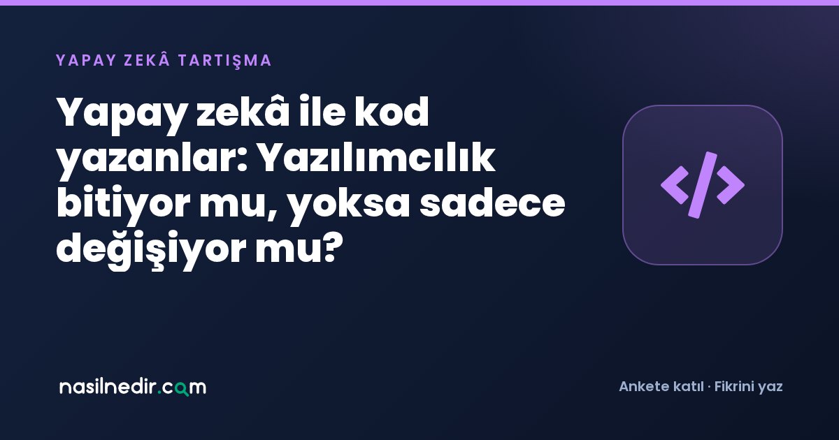 Yapay zekâ ile kod yazanlar: Yazılımcılık bitiyor mu, yoksa sadece değişiyor mu?