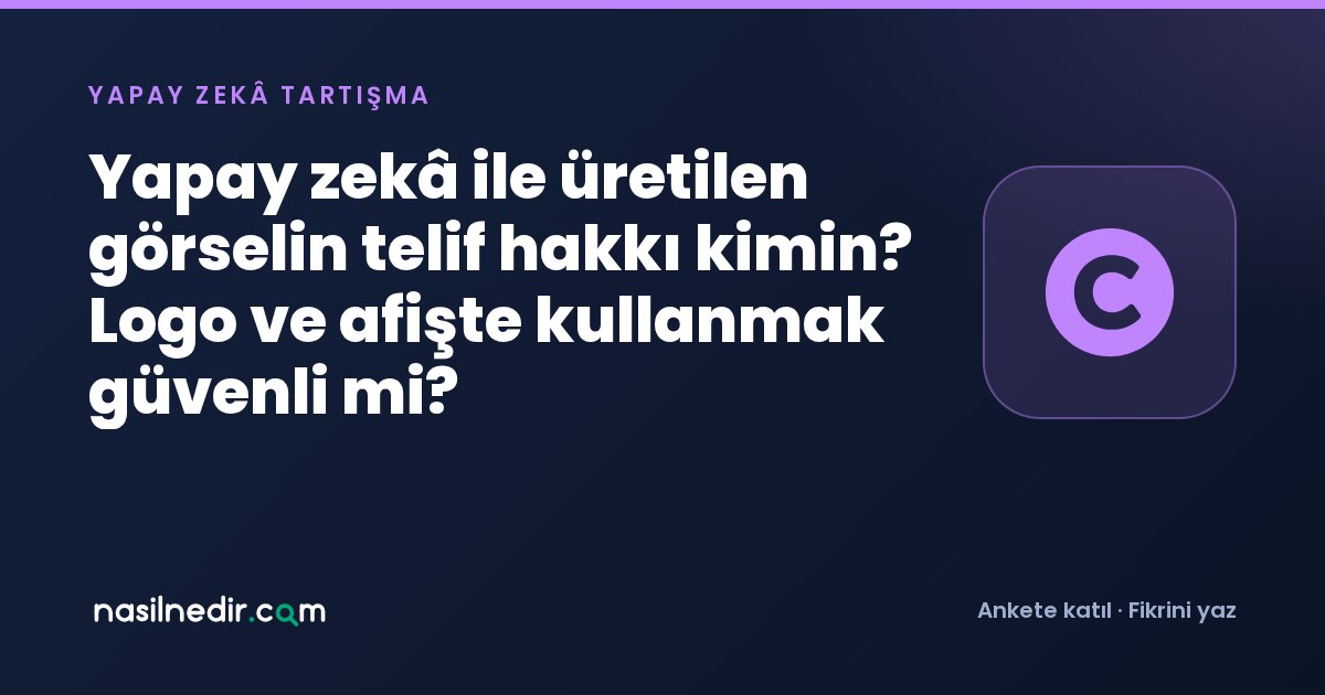Yapay zekâ ile üretilen görselin telif hakkı kimin? Logo ve afişte kullanmak güvenli mi?