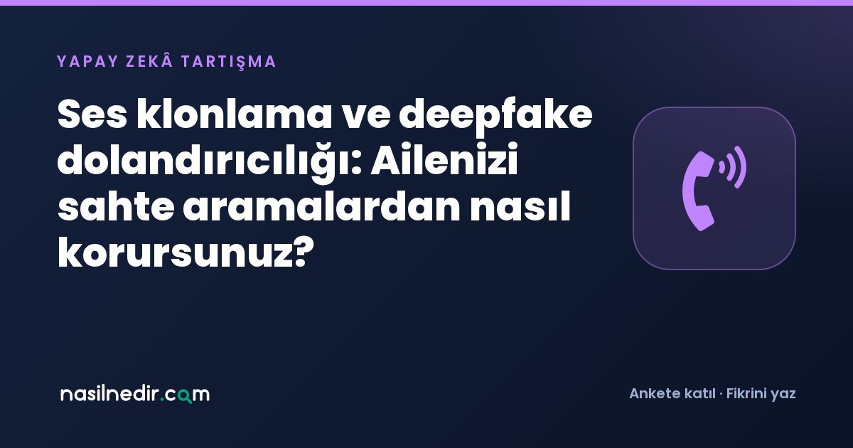 Ses klonlama ve deepfake dolandırıcılığı: Ailenizi sahte aramalardan nasıl korursunuz?